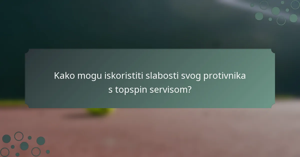 Kako mogu iskoristiti slabosti svog protivnika s topspin servisom?