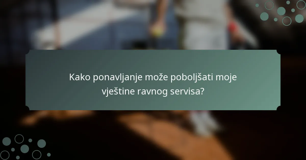 Kako ponavljanje može poboljšati moje vještine ravnog servisa?