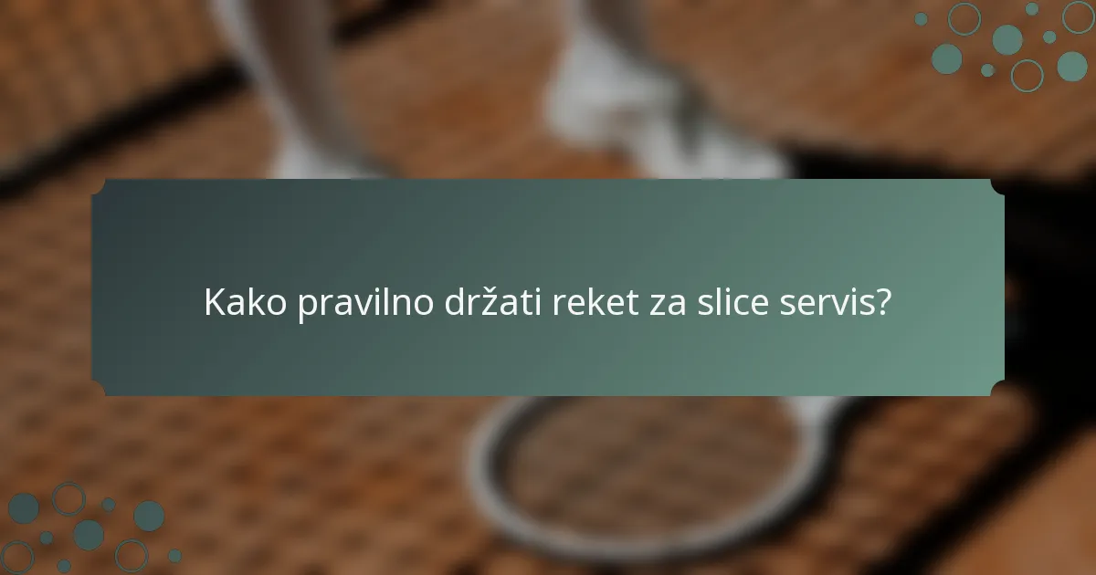 Kako pravilno držati reket za slice servis?