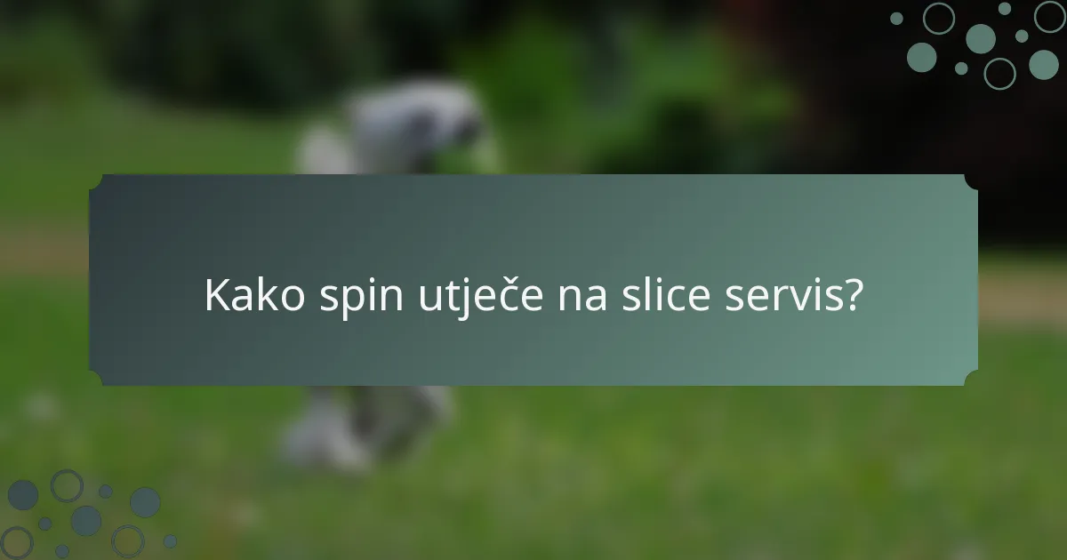 Kako spin utječe na slice servis?