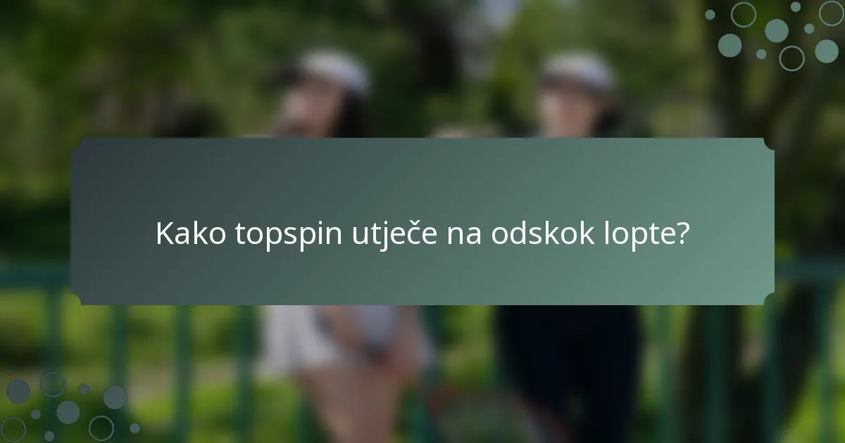 Kako topspin utječe na odskok lopte?