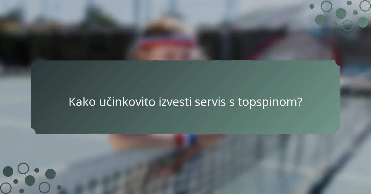 Kako učinkovito izvesti servis s topspinom?