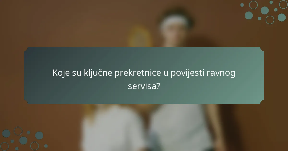Koje su ključne prekretnice u povijesti ravnog servisa?