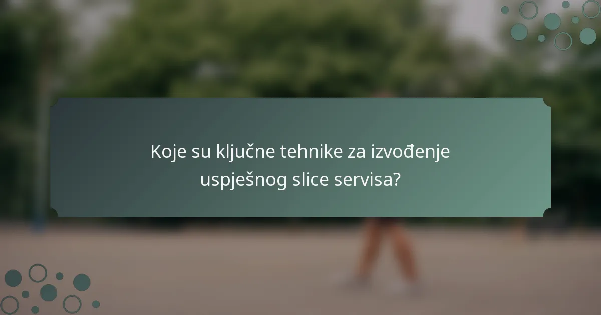Koje su ključne tehnike za izvođenje uspješnog slice servisa?
