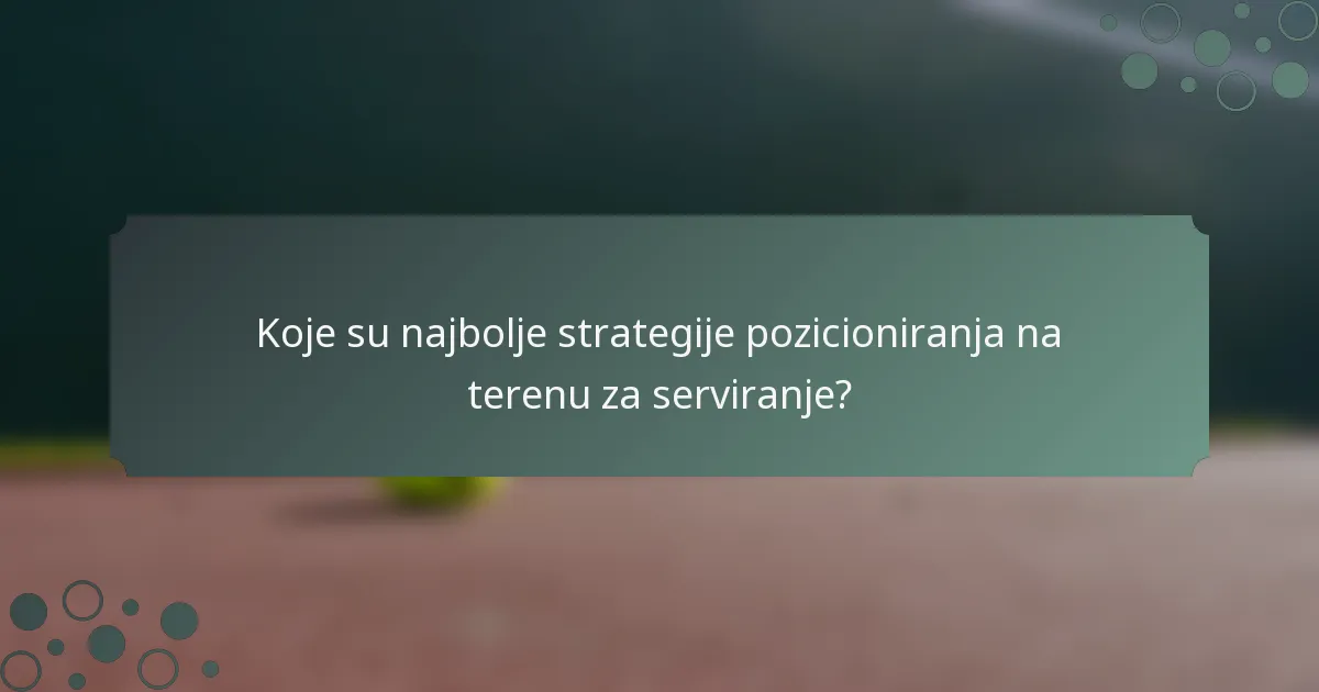 Koje su najbolje strategije pozicioniranja na terenu za serviranje?