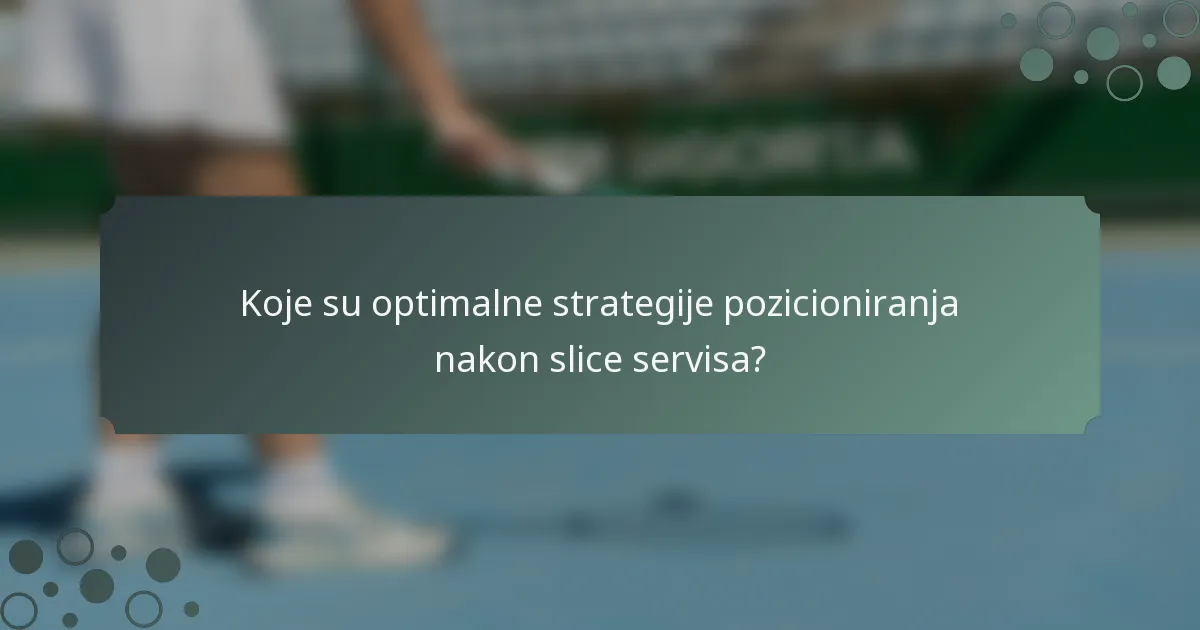 Koje su optimalne strategije pozicioniranja nakon slice servisa?