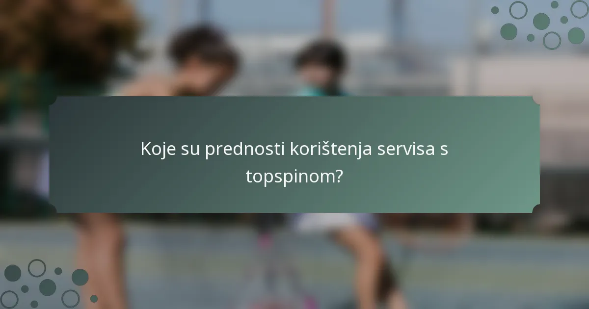 Koje su prednosti korištenja servisa s topspinom?