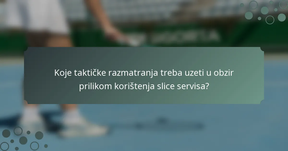 Koje taktičke razmatranja treba uzeti u obzir prilikom korištenja slice servisa?