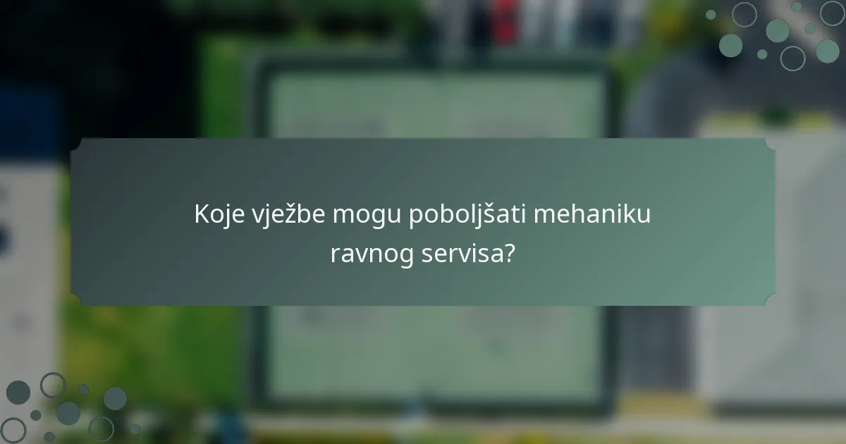 Koje vježbe mogu poboljšati mehaniku ravnog servisa?