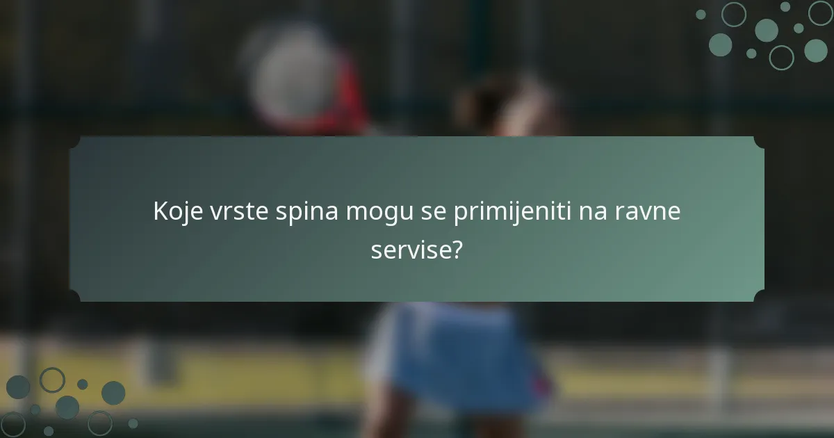 Koje vrste spina mogu se primijeniti na ravne servise?