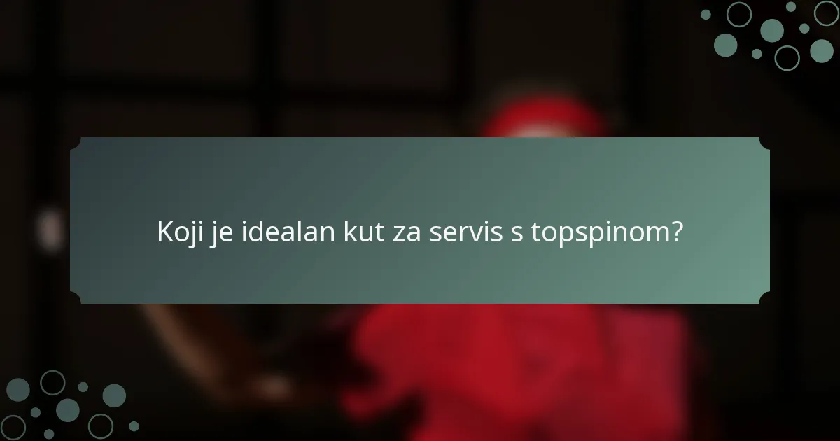 Koji je idealan kut za servis s topspinom?