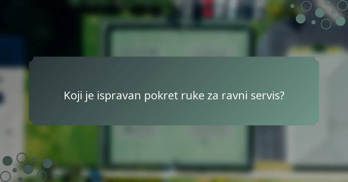 Koji je ispravan pokret ruke za ravni servis?
