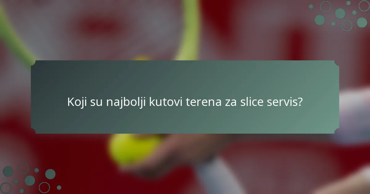 Koji su najbolji kutovi terena za slice servis?