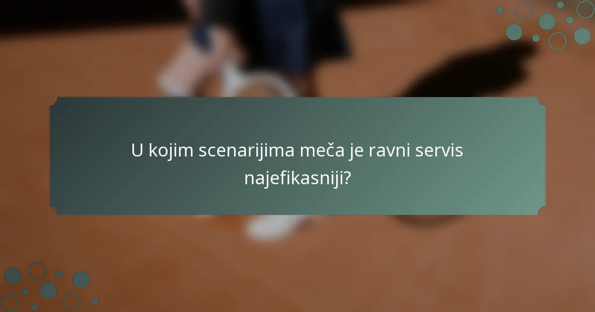 U kojim scenarijima meča je ravni servis najefikasniji?
